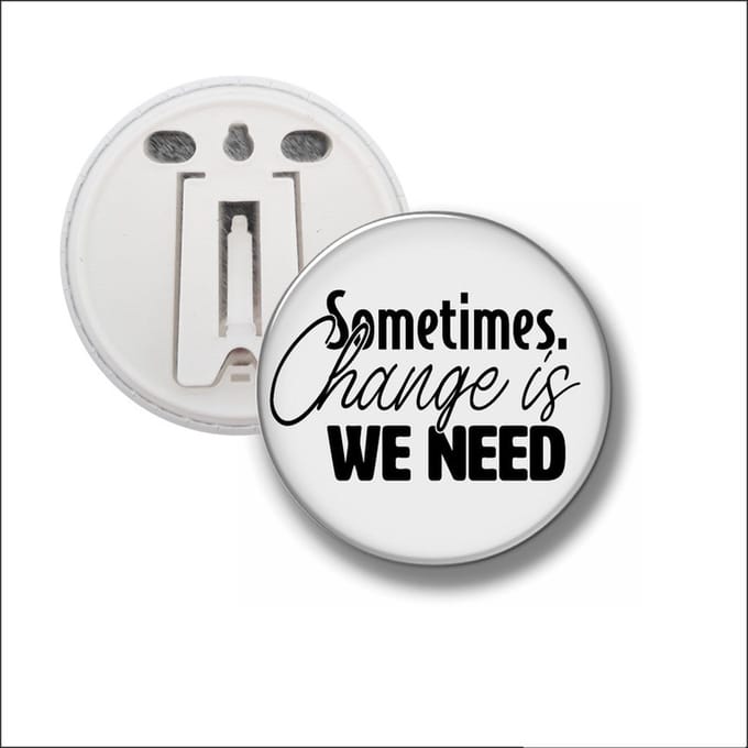 Button Met Clip 58 MM - Sometimes Change Is We Need