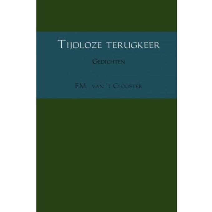Tijdloze Terugkeer - F.M. van 't Clooster