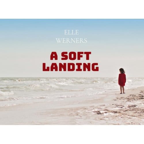 A Soft Landing - ELLE WERNERS
