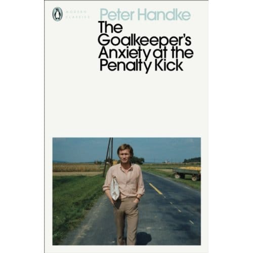 The Goalkeeper's Anxiety At The Penalty Kick - Penguin Modern Classics - Peter Handke