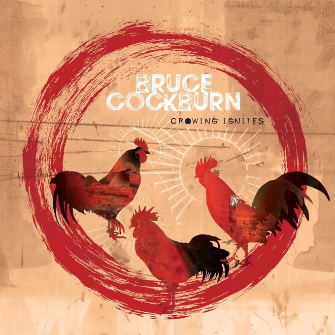 Crowing Ignites - Bruce Cockburn
