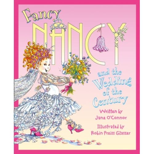 Fancy Nancy And The Wedding Of The Century - Fancy Nancy - Jane O’Connor