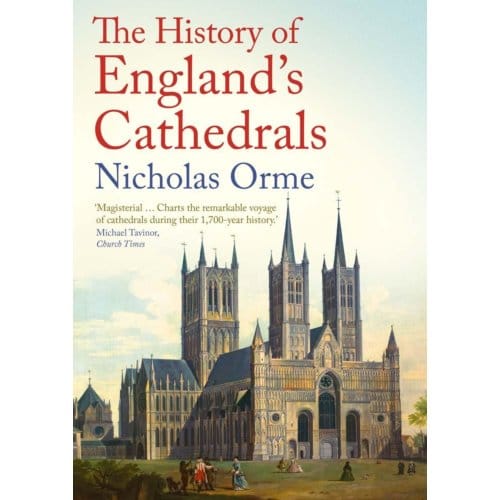 The History Of England's Cathedrals - Nicholas Orme