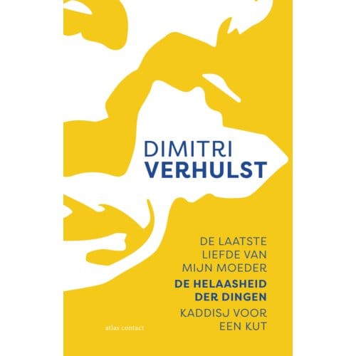De Laatste Liefde Van Mijn Moeder, De Helaasheid Der Dingen, Kaddisj Voor Een Kut - Dimitri Verhulst