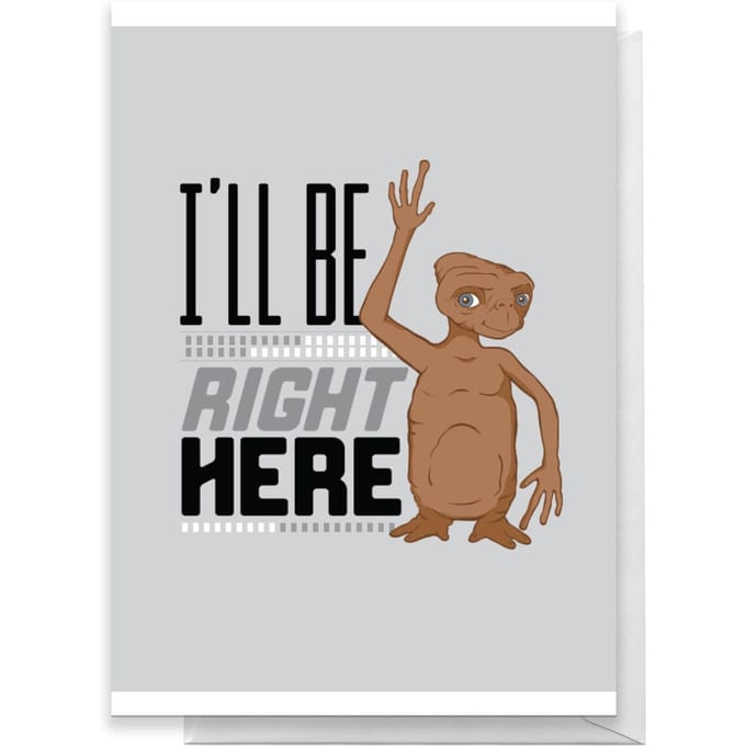 E.T. I'll Be Right Here Greetings Card - Standard Card