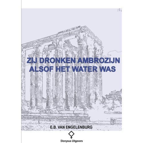 Zij Dronken Ambrozijn Alsof Het Water Was - Elmer B. van Engelenburg