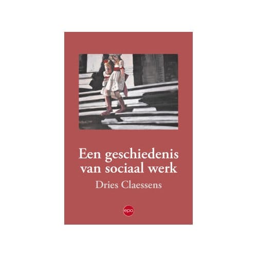 Een Geschiedenis Van Sociaal Werk - Dries Claessens