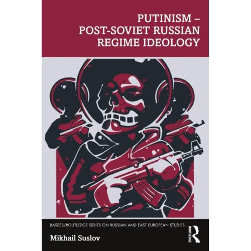 Putinism - Post-Soviet Russian Regime Ideology - Basees/Routledge Series On Russian And East - Mikhail Suslov