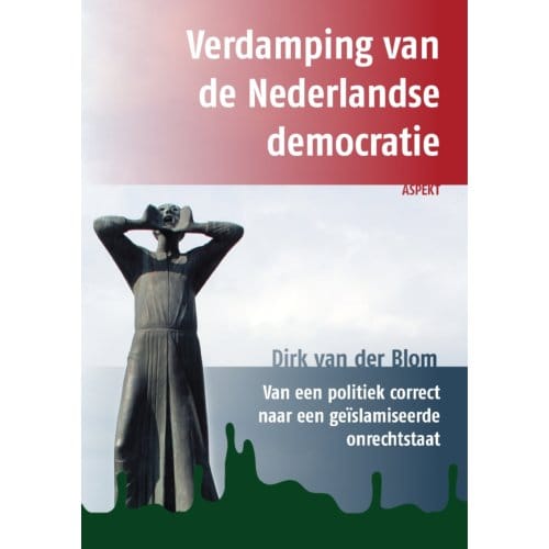 Verdamping Van De Nederlandse Democratie - Dirk van der Blom