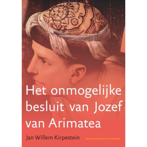 Het Onmogelijke Besluit Van Jozef Van Arimatea - Jan Willem Kirpestein