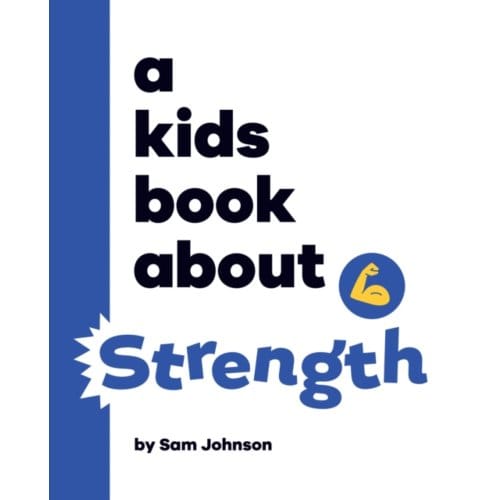 A Kids Book About Strength - A Kids Book - Sam Johnson