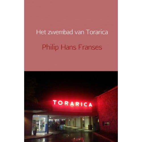 Het Zwembad Van Torarica - Philip Hans Franses