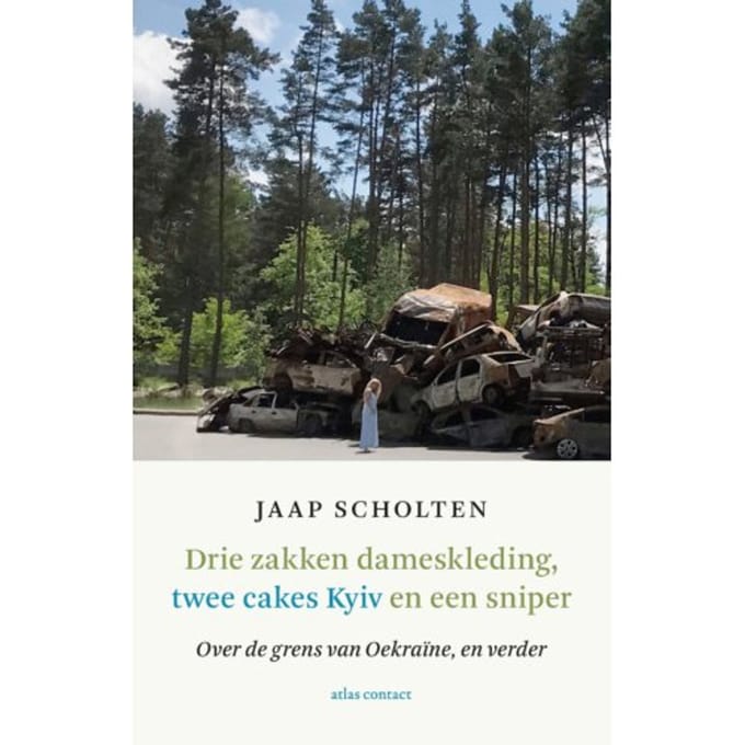 Drie Zakken Dameskleding, Twee Cakes Kyiv En Een Sniper - Jaap Scholten