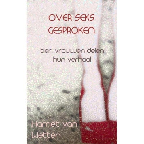 Over Seks Gesproken - Harriët van Wetten