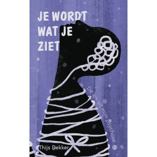 Je Wordt Wat Je Ziet - Thijs Dekker