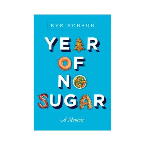 Year Of No Sugar - Eve O. Schaub