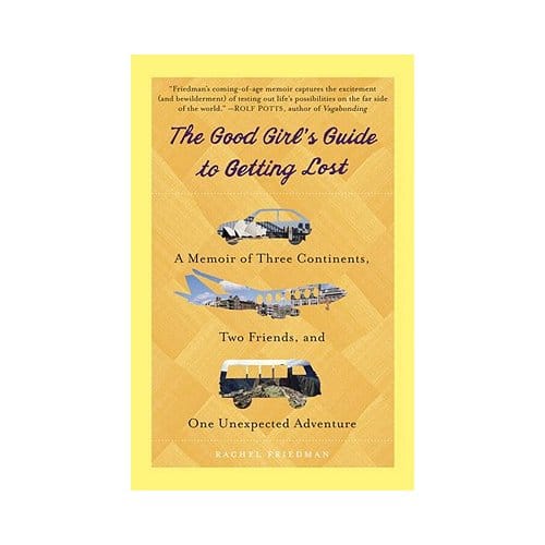 The Good Girl's Guide To Getting Lost - Rachel Friedman