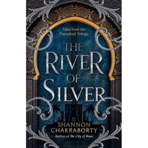 The River Of Silver - The Daevabad Trilogy - Shannon Chakraborty