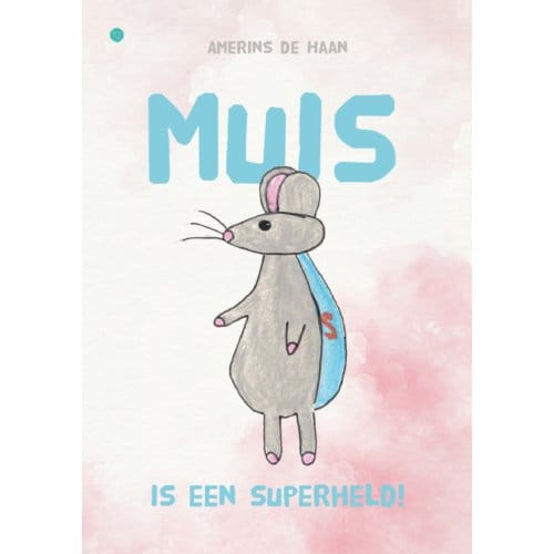 Muis Is Een Superheld! - Amerins de Haan
