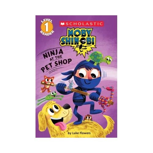 Ninja At The Pet Shop (Scholastic Reader, Level 1: Moby Shinobi) - Luke Flowers