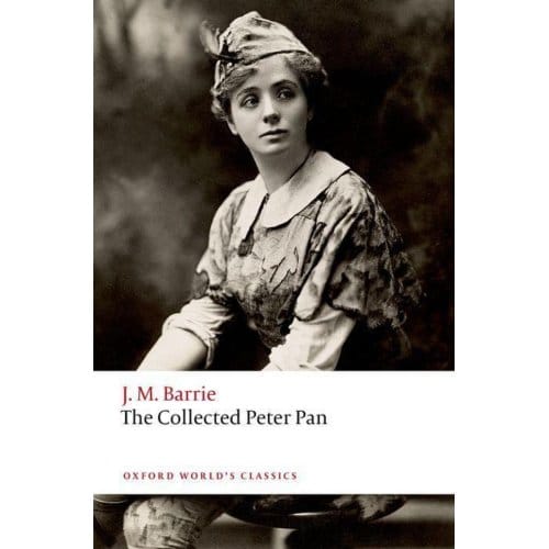 The Collected Peter Pan - Oxford World's Classics - Sir J. M. Barrie