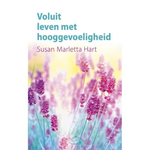Voluit Leven Met Hooggevoeligheid - Susan Marletta-Hart