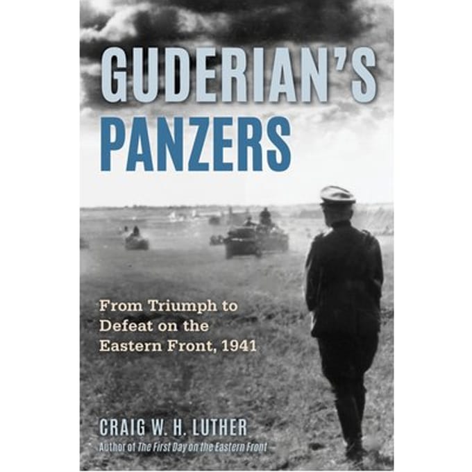 Guderian's Panzers - Craig W H Luther