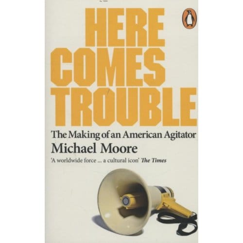 Here Comes Trouble - Michael Moore