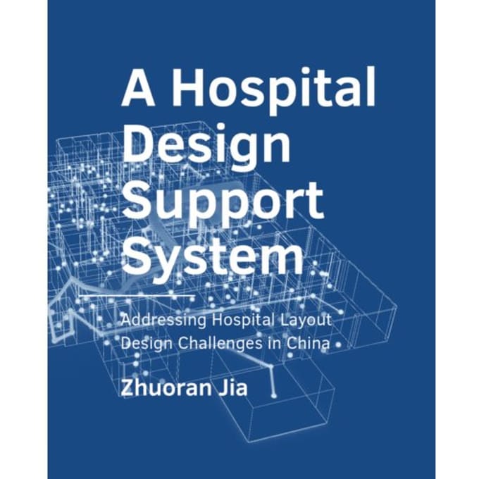 A Hospital Design Support System - A+Be Architecture And The Built Environment - Zhuoran Jia