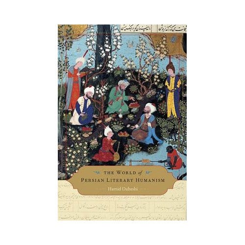 The World Of Persian Literary Humanism - Hamid Dabashi