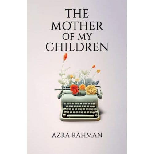 The Mother Of My Children - Azra Rahman