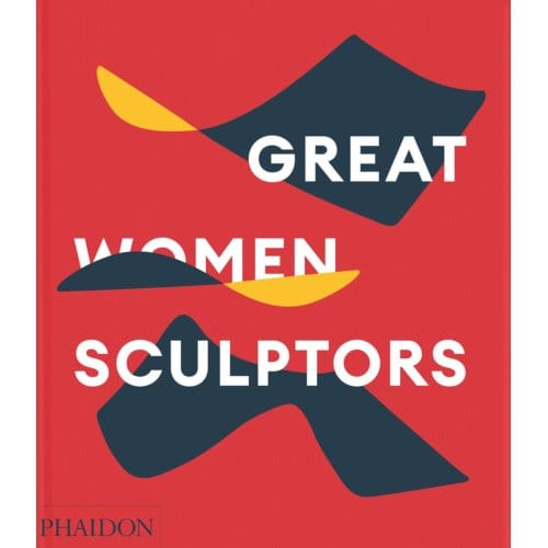 Great Women Sculptors - Phaidon Editors
