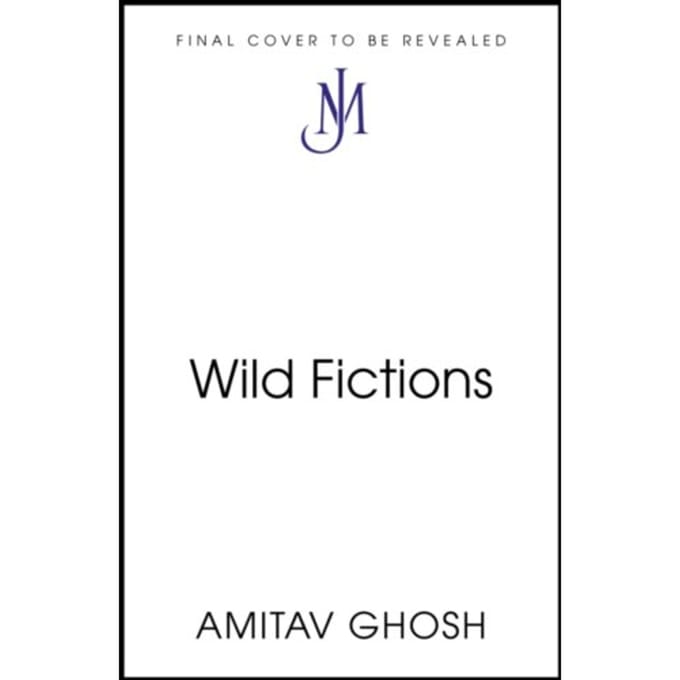 Wild Fictions - Amitav Ghosh