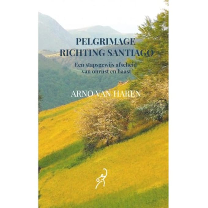 Pelgrimage Richting Santiago - Arno van Haren