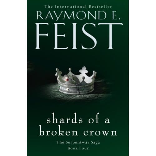 Shards Of A Broken Crown - The Serpentwar Saga - Raymond E. Feist