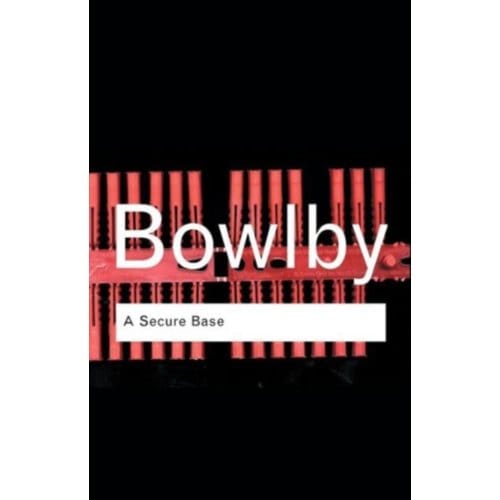 A Secure Base - Routledge Classics - Bowlby, John