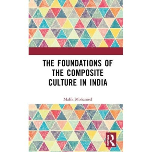 The Foundations Of The Composite Culture In India - Mohamed, Malik