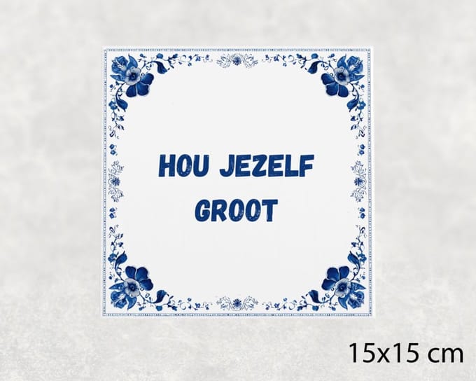 Spreuk tegel 15x15 cm Hou jezelf groot