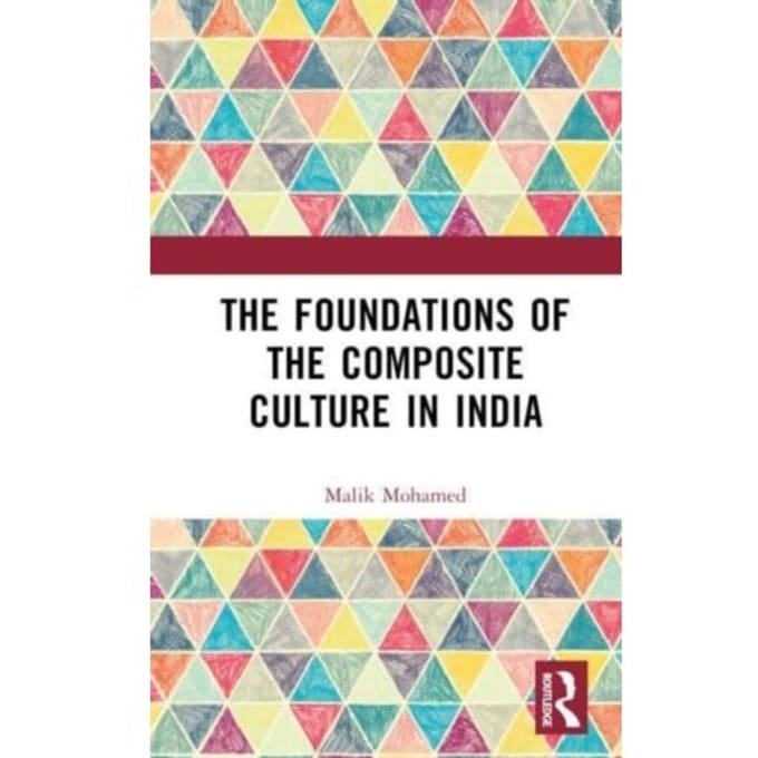 The Foundations Of The Composite Culture In India - Mohamed, Malik