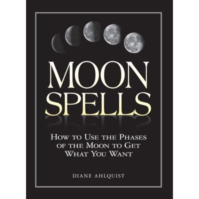 Moon Spells - Moon Magic, Spells, & Rituals Series - Diane Ahlquist