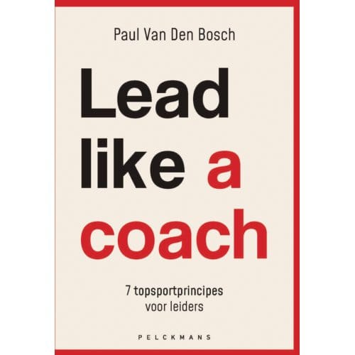 Lead Like A Coach - Paul van den Bosch