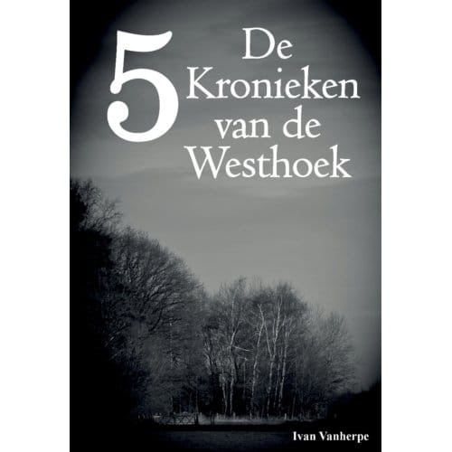 De Kronieken Van De Westhoek / 5 - De Kronieken Van De Westhoek - Ivan Vanherpe