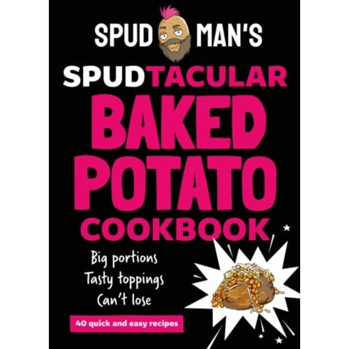 Spud Man's Spudtacular Baked Potato Cookbook - Spud Man