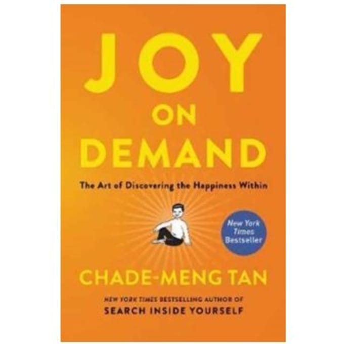 Joy on demand : the art of discovering the happiness within - Chade-Meng Tan