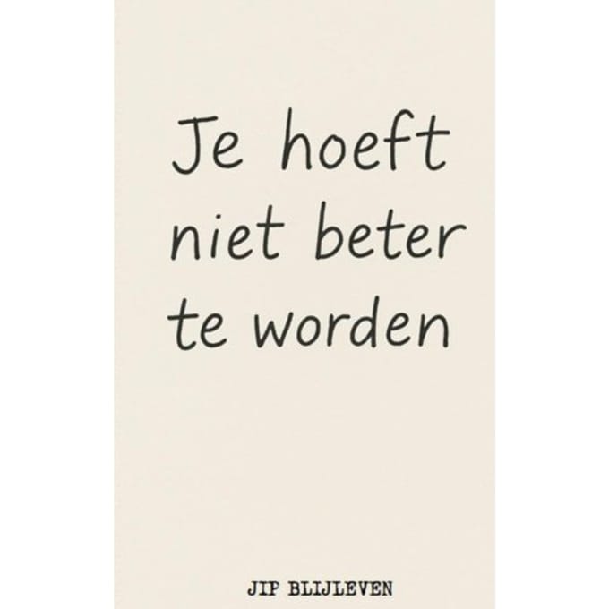 Je Hoeft Niet Beter Te Worden - Jip Blijleven