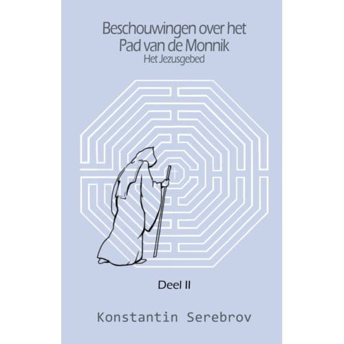 Beschouwingen Over Het Pad Van De Monnik / Deel 2 - Konstantin Serebrov