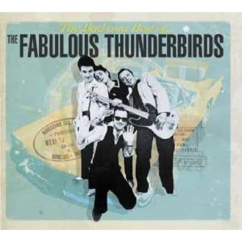 Bad & Best Of The Fabulour Thunderbirds - Fabulous Thunderbirds