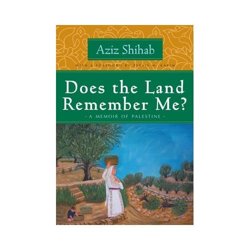 Does The Land Remember Me? - Arab American Writing - Aziz Shihab