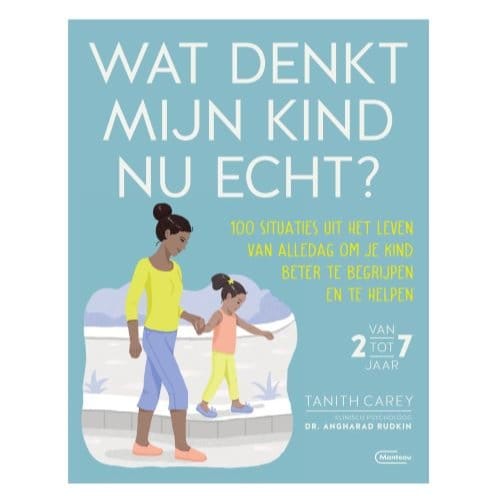 Wat Denkt Mijn Kind Nu Echt? - Tanith Carey & Dr Angharad Rudki