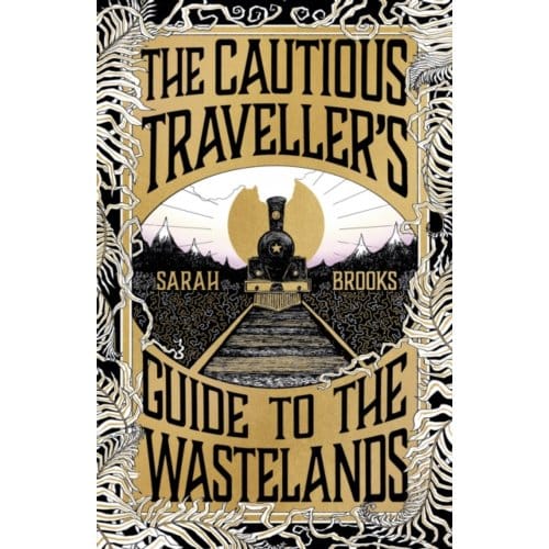 The Cautious Traveller's Guide To The Wastelands - Sarah Brooks